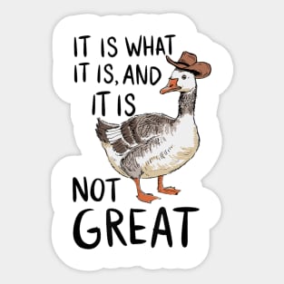 It Is What It Is And Its Not Great Goose Sticker